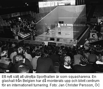 I Sporthallen har också spelats squash. Tillfälligt uppbyggd sqausharena. Foto Jan Christer Persson, Ö C